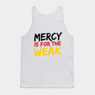 Mercy Is For The Weak Tank Top